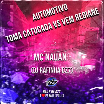 Automotivo Toma Catucada Vs Vem Regiane By MC Nauan, Dj Rafinha Dz7's cover