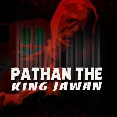 Pathan The King Jawan's cover