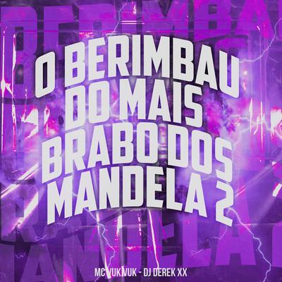 O Berimbau do Mais Brabo dos Mandela 2 By Mc Vuk Vuk, DJ Derek XX's cover