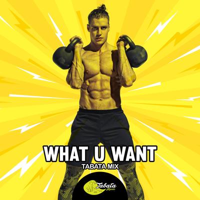 What U Want (Tabata Mix) By Tabata Music's cover