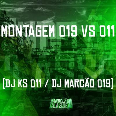 Montagem 019 Vs 011 By DJ Marcão 019, DJ KS 011's cover