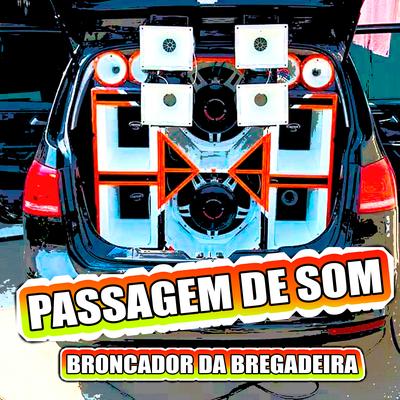 Passagem de Som By Broncador Da Bregadeira's cover