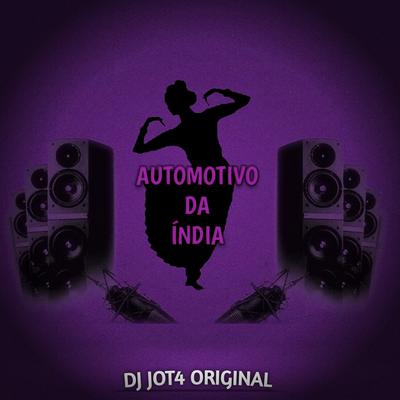 AUTOMOTIVO DA ÍNDIA By DJ JOT4 ORIGINAL's cover