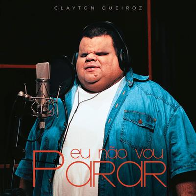 Eu Não Vou Parar By Clayton Queiroz's cover