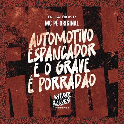 Automotivo Espancador (E o Grave É Porradão) By MC Pê Original, DJ Patrick R's cover