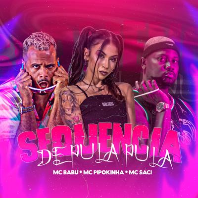 Sequencia de Pula Pula By Mc Babu, MC Pipokinha, MC Saci's cover