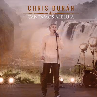 Cantamos Aleluia By Chris Duran's cover