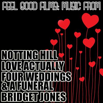 Feel Good Films: Music From Notting Hill / Love Actually / Four Weddings & A Funeral / Bridget Jones's cover