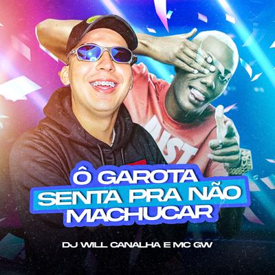 Ô Garota, Senta Pra Não Se Machucar By Dj Will Canalha, Mc Gw's cover