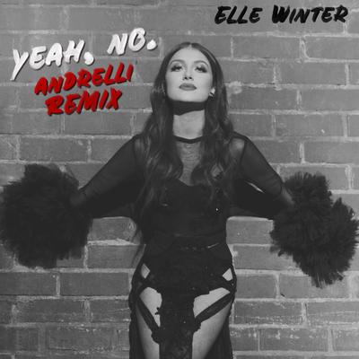 Yeah, No. (Andrelli Remix) By Elle Winter, Andrelli's cover