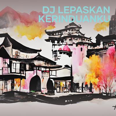 Dj Lepaskan Kerinduanku's cover