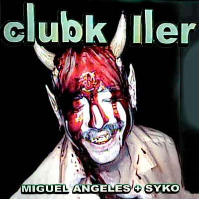 clubk1ller By Miguel Angeles, Syko's cover