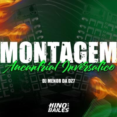 Montagem Aucantrial Inversático By DJ Menor da DZ7's cover