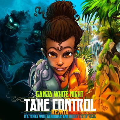 Take Control (feat. Bobby Lee of SOJA) (Remix) By Ganja White Night, Iya Terra, Alborosie, Bobby Lee of SOJA's cover