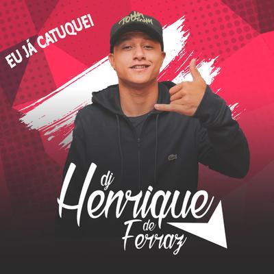 Eu Já Catuquei By Dj Henrique de Ferraz, Mcs Nando e Luanzinho's cover