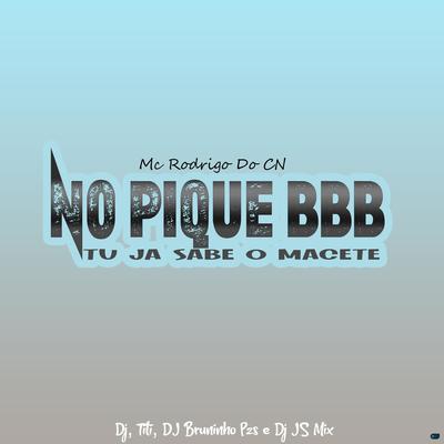 No Pique BBB, Tu Ja Sabe o Macete (feat. DJ JS Mix) (feat. DJ JS Mix) By Dj Bruninho Pzs, DJ TITÍ OFICIAL, Mc Rodrigo do CN, DJ JS MIX's cover