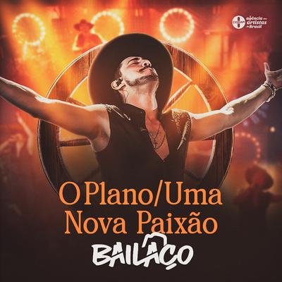 O Plano / Uma Nova Paixão (Ao Vivo) By Grupo Bailaço's cover