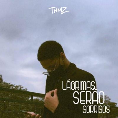 Lágrimas Serão Sorrisos By THMZ's cover