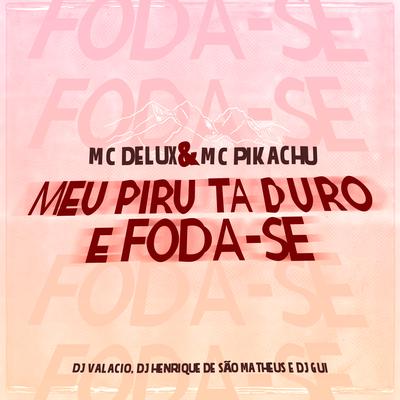 Meu Piru Ta Duro e Foda-Se By Mc Delux, Mc Pikachu's cover
