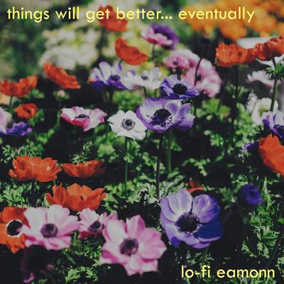 Things Will Get Better... Eventually By Lo-Fi Eamonn's cover