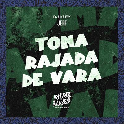 Toma Rajada de Vara By Jeff, DJ Kley's cover