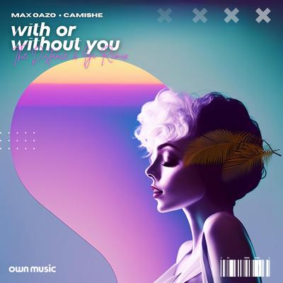 With or Without You (The Distance & Igi Remix) By Camishe, The Distance, igi, Max Oazo, The Distance & Igi's cover