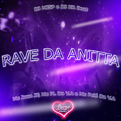 RAVE DA ANITTA By DJ MJSP, Mc Pelé Da V.A, Mc Joan JF, DJ KR Beat, MC PL DA VA's cover