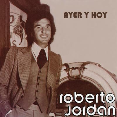 Ayer y Hoy Roberto Jordán's cover