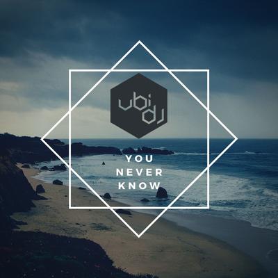 You Never Know (Ubi DJ Remix) By Ubi DJ's cover