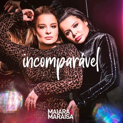 Incomparável By Maiara & Maraisa's cover