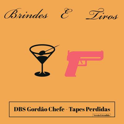 Brindes e Tiros - Tapes Perdidas (Versão Estendida) By Manicomio Music, DBS Gordão Chefe, DBS & A Quadrilha's cover