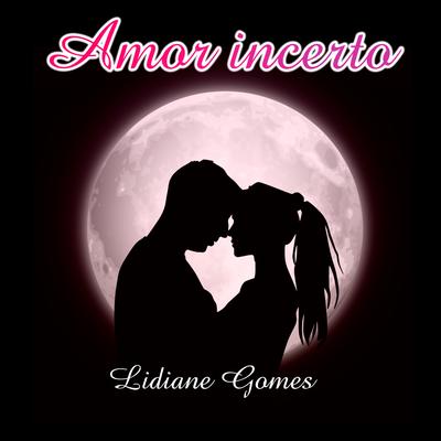 Amor Incerto By Lidiane Gomes's cover