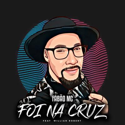 Foi na Cruz By Fabão MC, Willian Robert Andrade's cover
