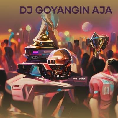 Dj Goyangin Aja's cover