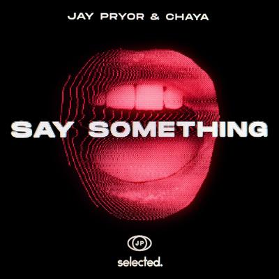 Say Something (Club Mix) By Jay Pryor, Chaya's cover