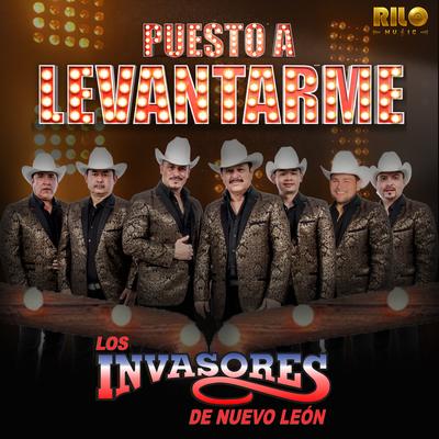 Puesto a Levantarme By Los Invasores De Nuevo León's cover