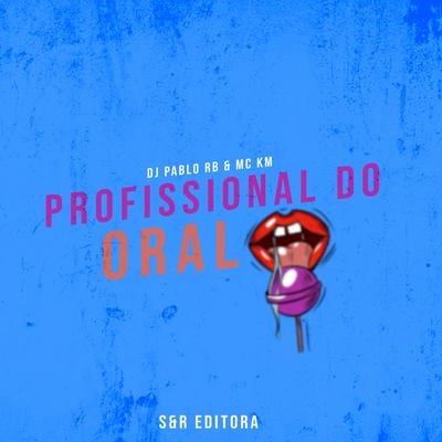 Profissional do Oral By DJ Pablo RB, MC KM's cover