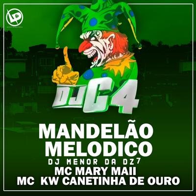 Mandelão Melódico By Dj C4, Mc Mary Maii, DJ Menor da DZ7, MC KW Canetinha de Ouro's cover
