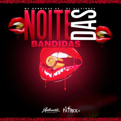 Especial Noite das Bandidas By DJ PATRICK ZS, DJ SILVINHAAA, MC HENRIQUE SP's cover