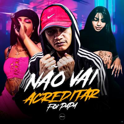 Não Vai Acreditar, Foi Papa (feat. Mc India) (feat. Mc India) By MC Renatinho Falcão, Mc India's cover
