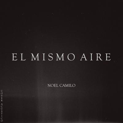 El Mismo Aire By Noel Camilo's cover