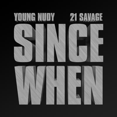 Since When (feat. 21 Savage) By Young Nudy, 21 Savage's cover