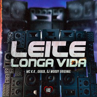 Leite Longa Vida By MC K.K, Graxa, DJ WOODY ORIGINAL, Love Funk's cover