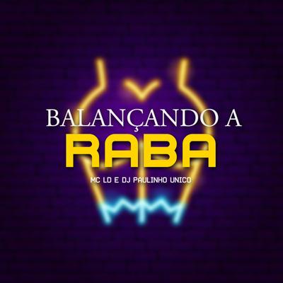 Balançando a Raba By MC LD, DJ Paulinho Único's cover