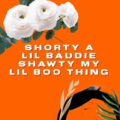 Shorty a Lil Baddie Shawty My Lil Boo Thing's cover