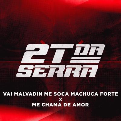 Vai Malvadin Me Soca Machuca Forte X Me Chama de Amor (Vai Malvadin Me Soca Machuca Forte x Me Chama De Amor) By 2T Da Serra's cover