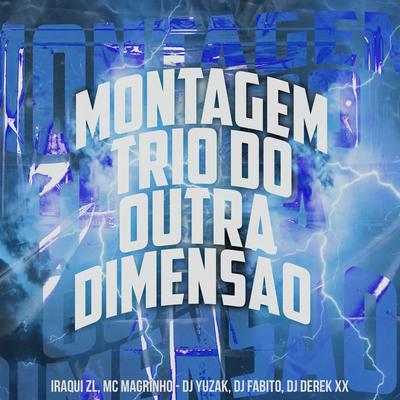 Montagem - Trio do Outra Dimensão By Iraqui Zl, Mc Magrinho, DJ YUZAK, dj fabito, DJ Derek XX's cover