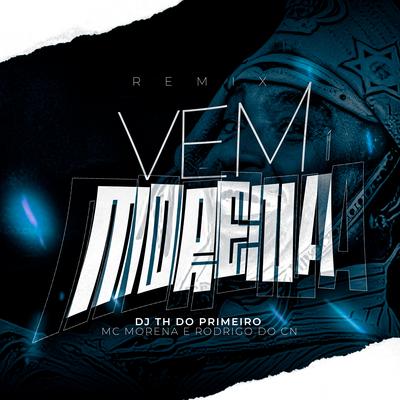 Vem Morena By DJ TH DO PRIMEIRO, MC Morena, Mc Rodrigo do CN's cover