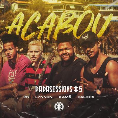 Acabou (Papasessions #5) [feat. CALIFFA] By Pk, L7NNON, Xamã, CALIFFA's cover