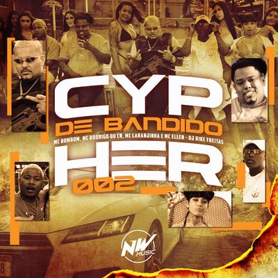 Cypher Bandido 002 By Dj Rike Freitas, Mc Laranjinha, Mc Rodrigo do CN, Mc Bombom, MC Ellen's cover